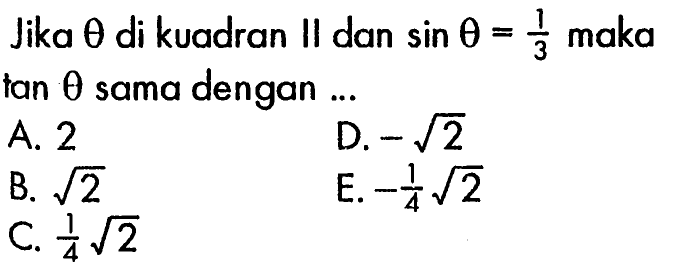 Jika theta di kuadran II dan sin theta=1/3 maka tan theta sama dengan...