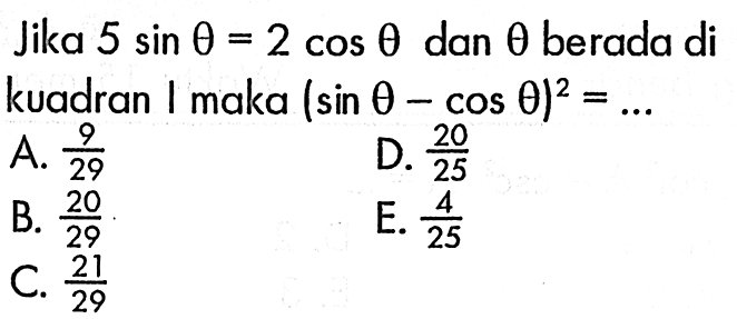 Jika 5sin theta=2cos theta dan theta berada di kuadran I maka (sin theta-cos theta)^2=