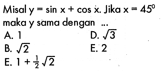 Misal y=sin x+cos x. Jika x=45 maka y sama dengan 