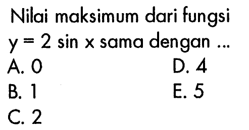 Nilai maksimum dari fungsi y= 2sin x sama dengan 