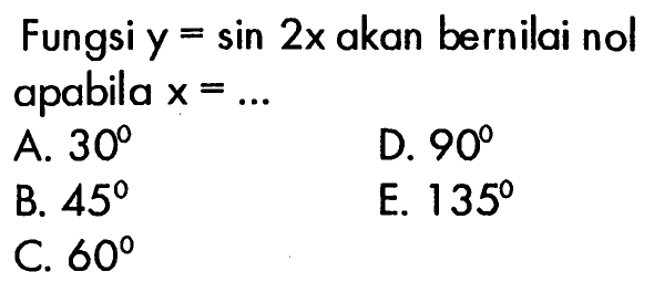 Fungsi y=sin 2x akan bernilai nol apabila x=....