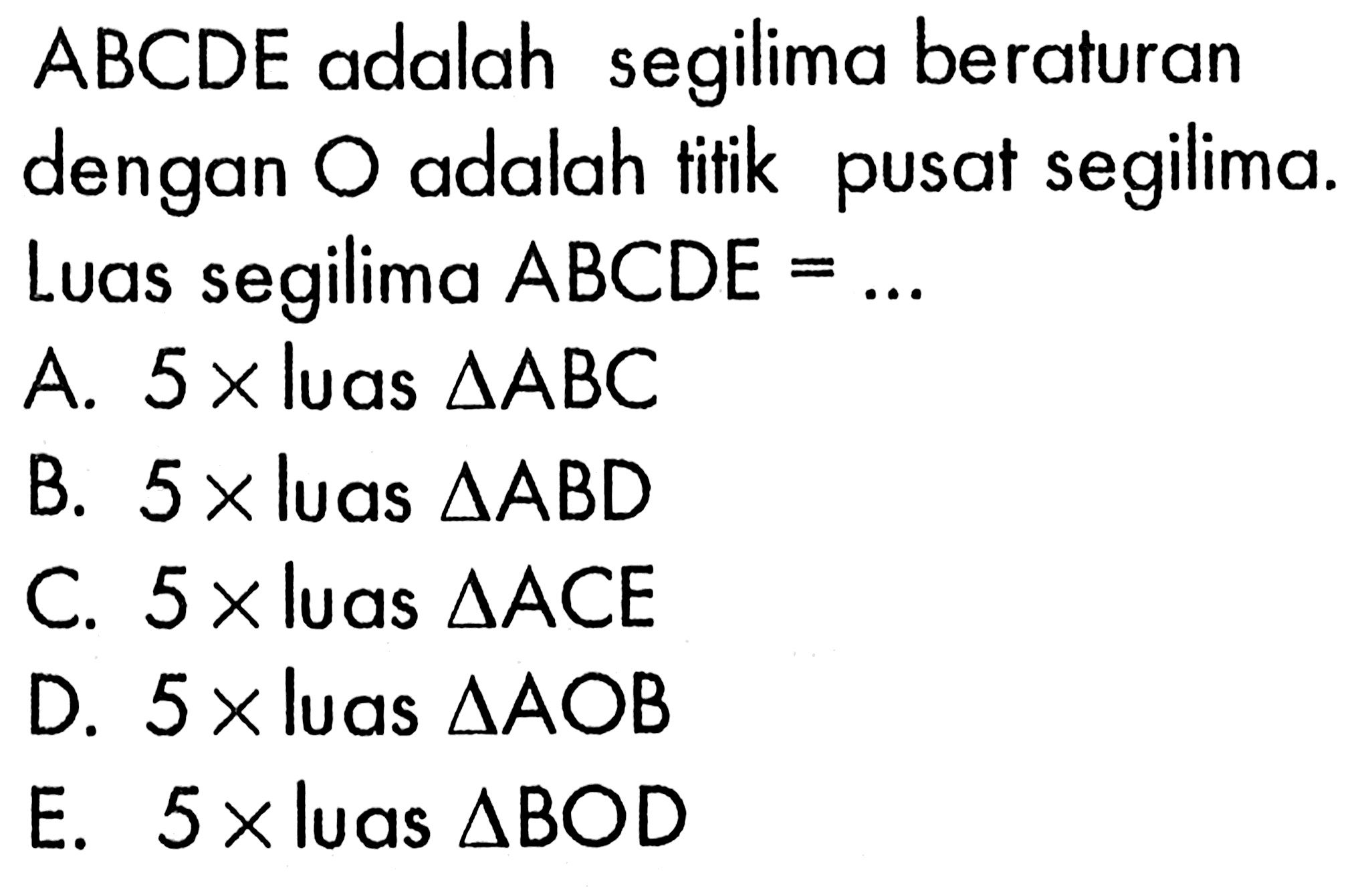 ABCDE adalah segilima beraturan dengan  O  adalah titik pusat segilima. Luas segilima  ABCDE=... 
