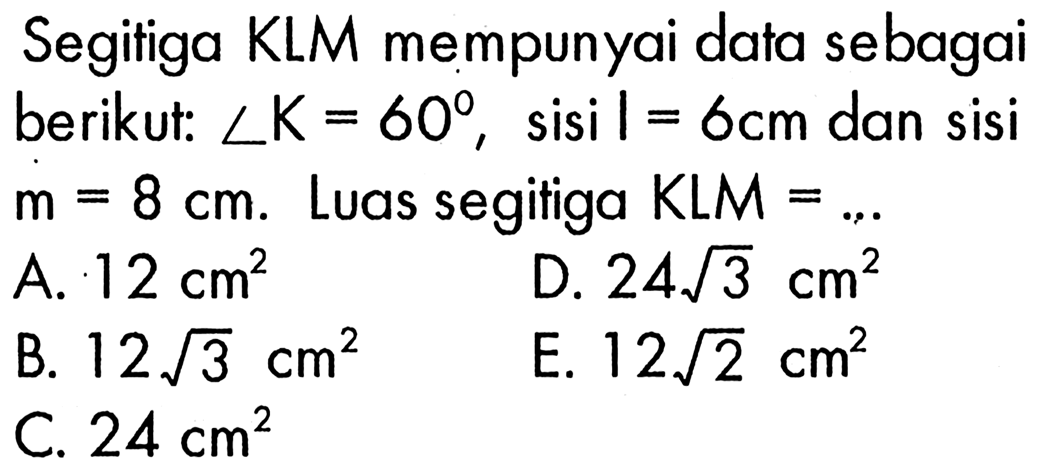 A. 12 cm^2 B. 12 akar(3)cm^2 C. 24 cm^2 D. 24 akar(3)cm^2  E. 12 akar(2)cm^2 