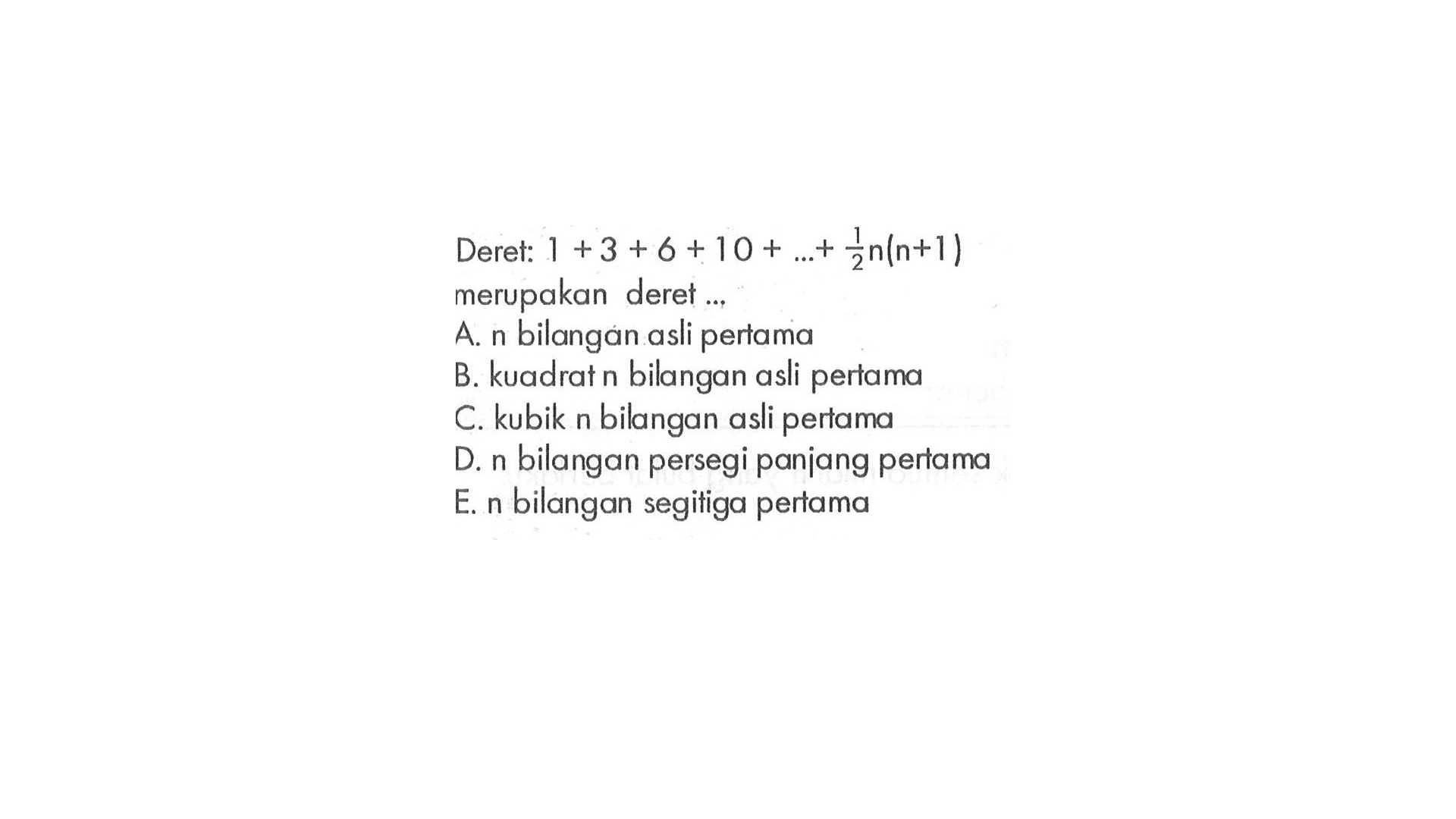 Deret: 1 +3 +6 +10 + ... +n/2(n+1) merupakan deret 