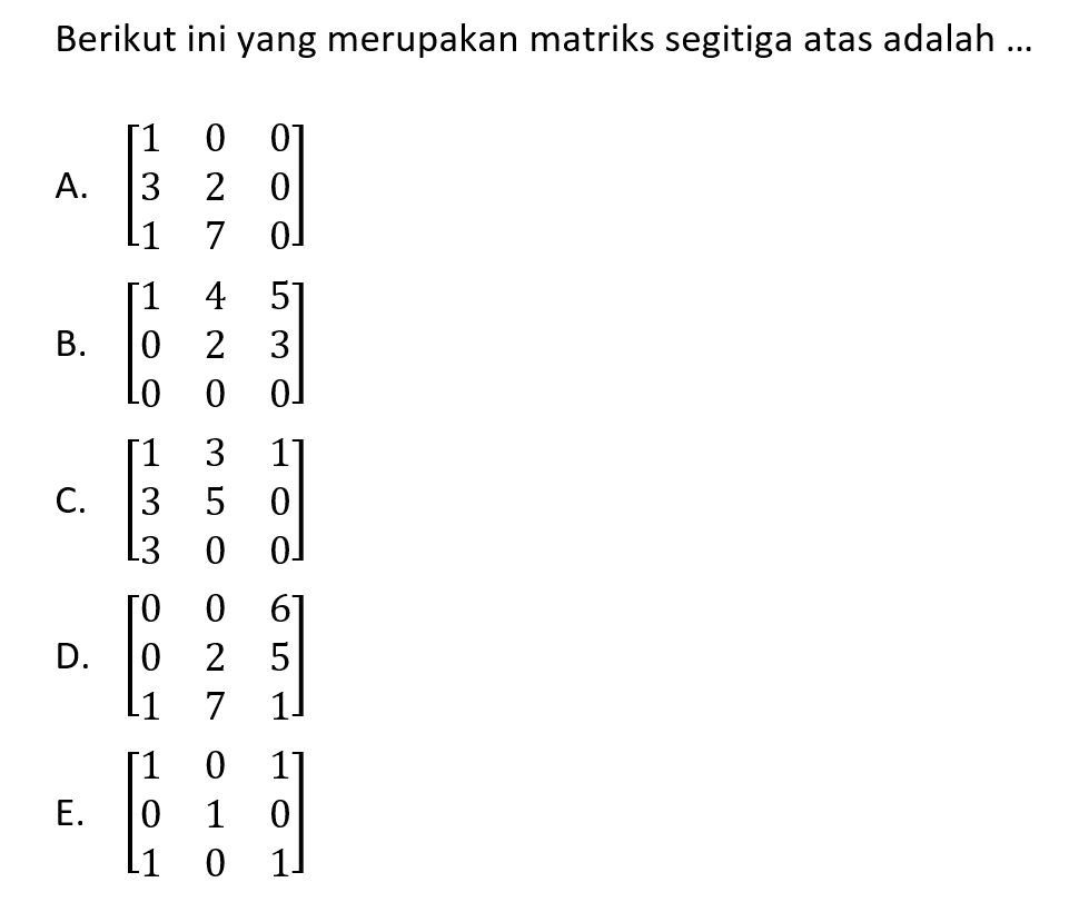 Berikut ini yang merupakan matriks segitiga atas adalah ...