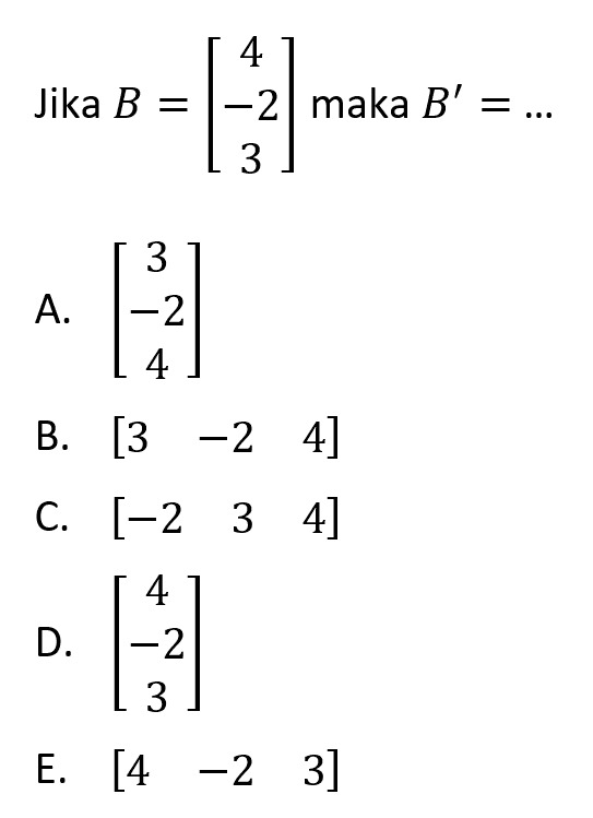 Jika B =[4 -2 3] maka B' =