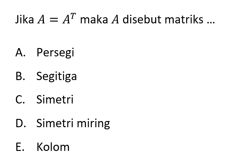 Jika A=A^T maka A disebut matriks ...