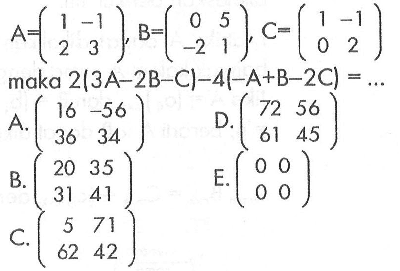 A=(1 -1 2 3), B=(0 5 -2 1), C=(1 -1 0 2) maka2(3A-2B-C)-4(-A+B-2C)= .....