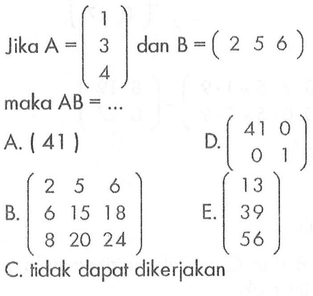 Jika A=(1 3 4) dan B=(2 5 6) maka AB=...
