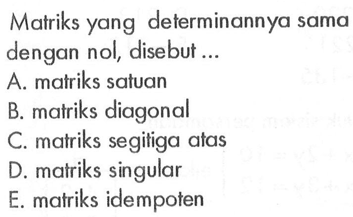 Matriks yang determinannya sama dengan nol, disebut ...