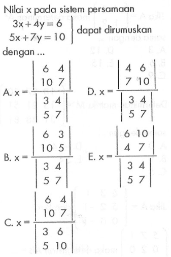 Nilai x pada sistem persamaan 3x+4y=6 5x+7y=10 dapat dirumuskan dengan ...