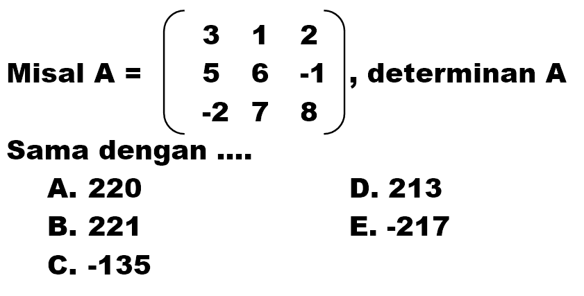 Misal A=(3 1 2 5 6 -1 -2 7 8), determinan A Sama dengan ....