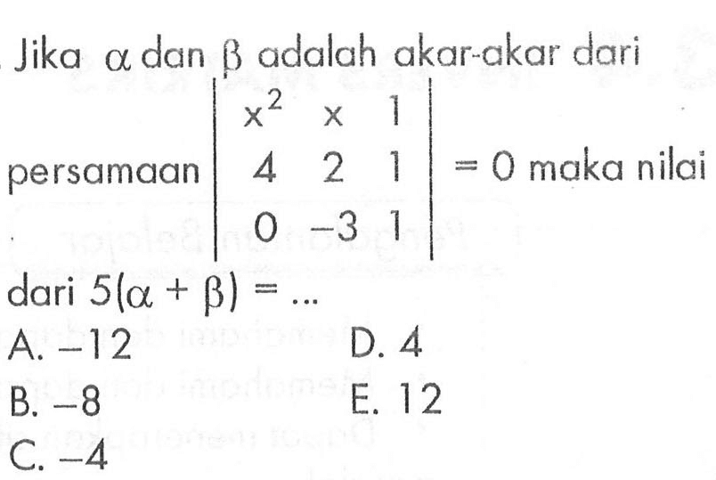 Jika alpha dan beta adalah akar-akar dari persamaan |x^2 x 1 4 2 1 0 -3 1| maka nilai dari 5(a+b)=...