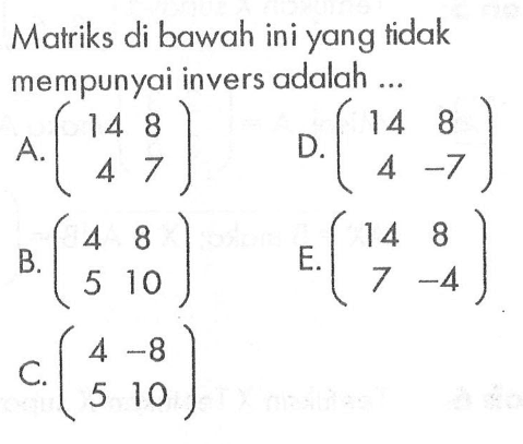 Matriks di bawah ini yang tidak mempunyai invers adalah ...