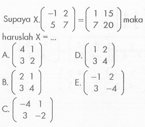 Supaya X.(-1 2 5 7)=(1 15 7 20) maka haruslah X=...