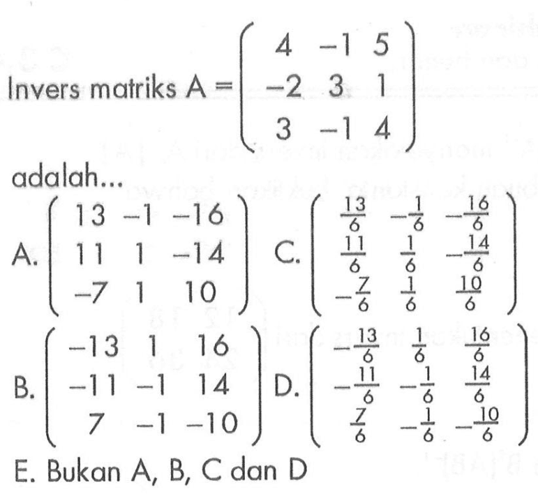 Invers matriks A=( 4 -1 5 -2 3 1 3 -1 4 ) adalah ...