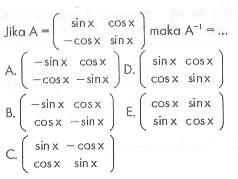 Jika  A=(sin x  cos x  -cos x  sin x)  maka  A^(-1)=... 