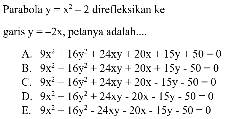 Parabola y=x^2-2 direfleksikan ke garis y=-2x, petanya adalah....