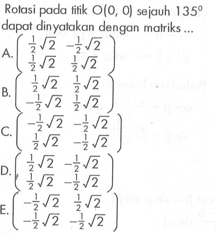 Rotasi pada titik O(0, 0) sejauh 135 dapat dinyatakan dengan matriks ...