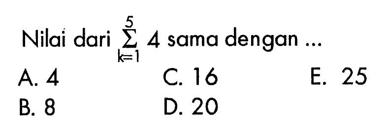 Nilai dari  sigma k=1 5 4  sama dengan ...