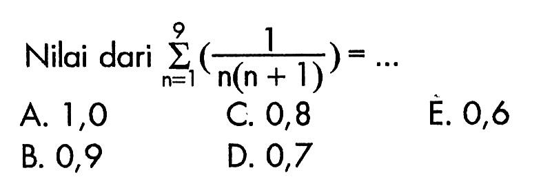 Nilai dari sigma n=1 9 (1/n(n+1))=... 