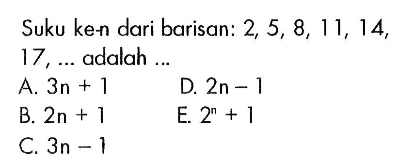 Suku ke-n dari barisan: 2,5,8,11,14,17, ... adalah ...