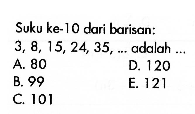 Suku ke-I 0 dari barisan: 3 , 8, 15, 24, 35, ... adalah ...