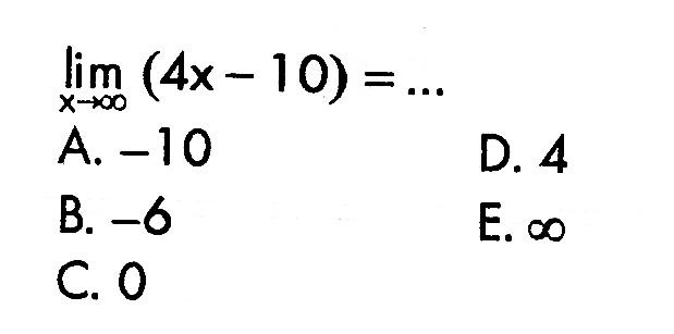 lim  x ->tak hingga (4 x-10) =...