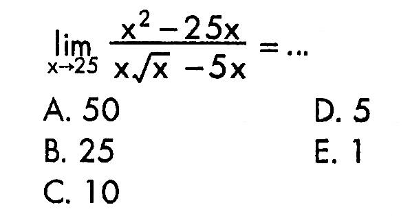 lim x->25 (x^2-25x)/(x akar(x)-5x)=...