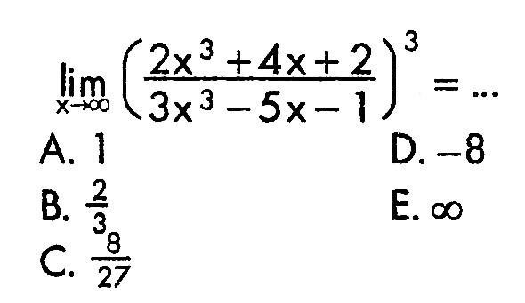 lim x->tak hingga ((2x^3+4x+2)/(3x^3-5x-1))^3=....