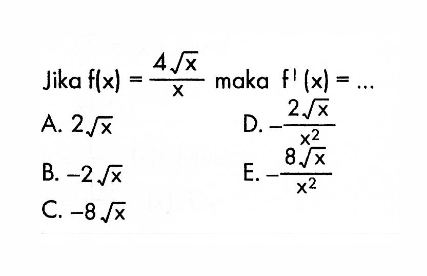 Jika  f(x)=4(akar(x))/x  maka  f'(x)=...