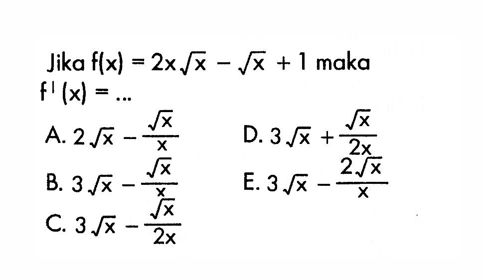 Jika  f(x)=2x akar(x)-akar(x)+1 maka f'(x)=...