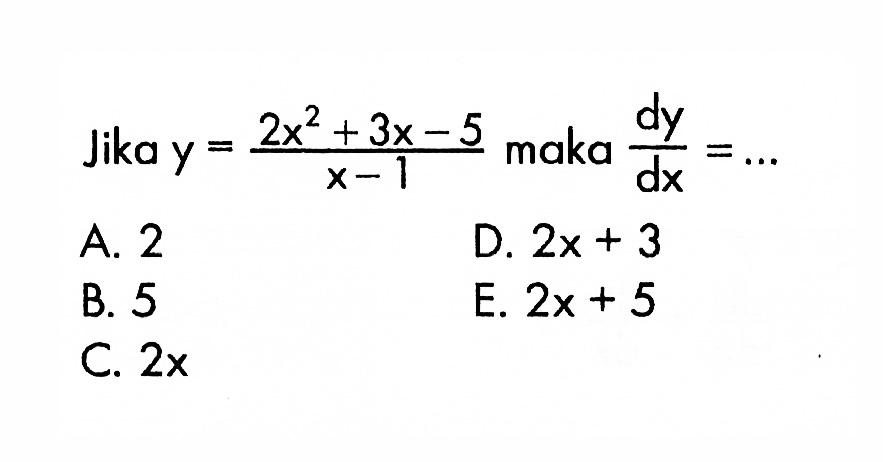 Jika y=(2x^2+3x-5)/(x-1) maka dy/dx=...