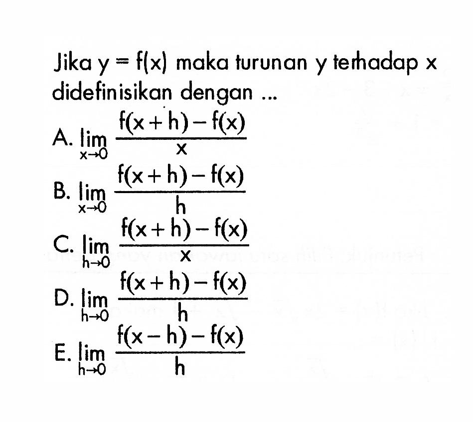 Jika y=f(x) maka turunan y temadap x didefinisikan dengan...