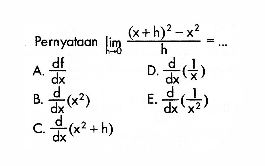 Pernyataan lim h->0 ((x+h)^2-x^2)/h=...