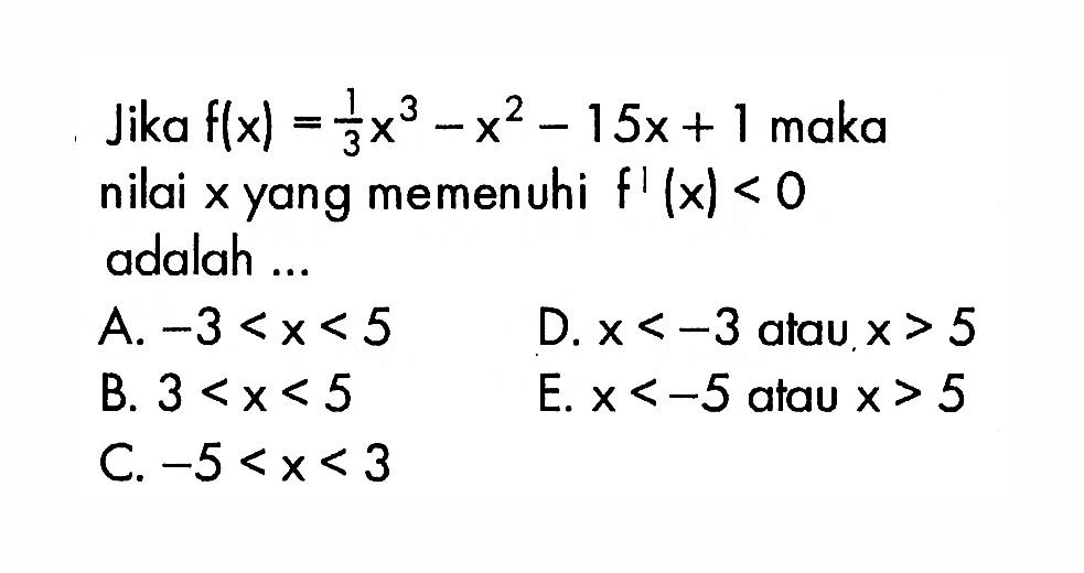 Jika f(x)=1/3 x^3-x^2-15x+1 maka nilai x yang memenuhi f'(x)<0 adalah ....