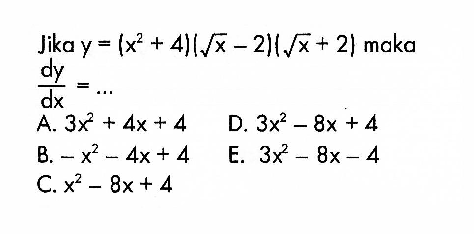 Jika y=(x^2+4)(akar(x)-2)(akar(x)+2) maka dy/dx=...