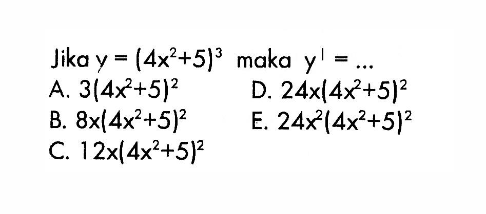 Jika y=(4x^2+5)^3 maka y'=...