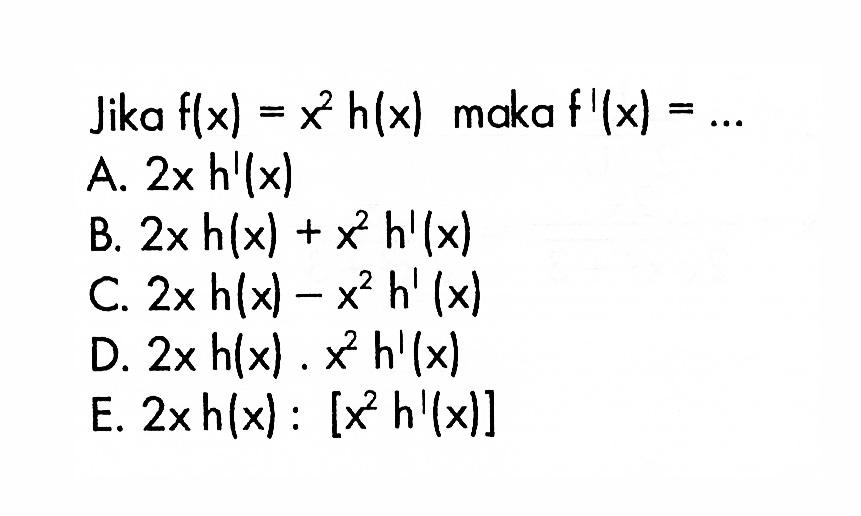 Jika f(x)=x^2 h(x) maka f'(x)= ...