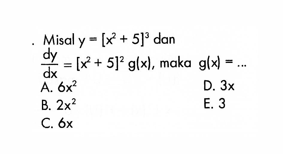 Misal y=[x^2+5]^3 dan dy/dx=[x^2+5]^2 g(x), maka g(x)=... 