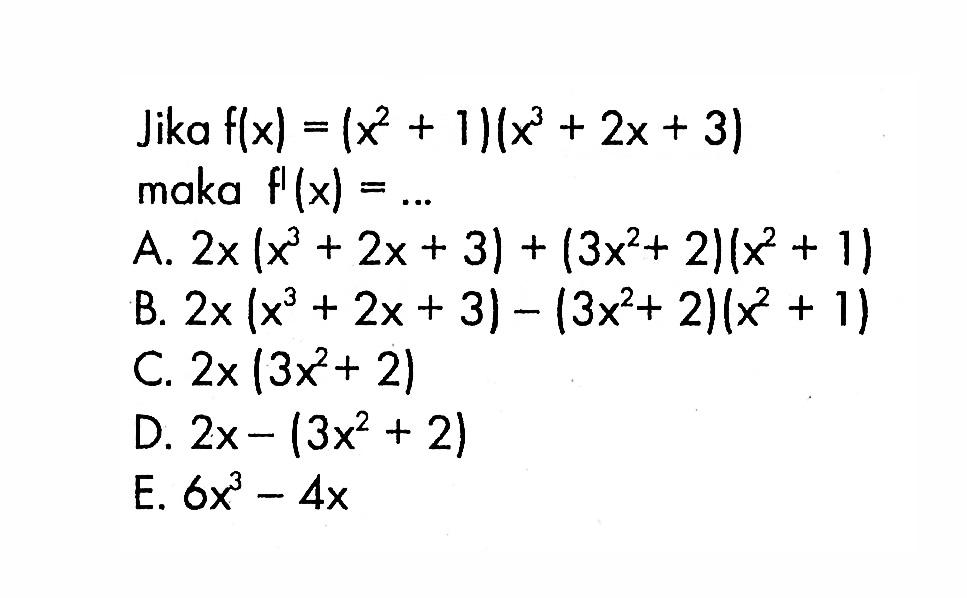 Jika f(x)=(x^2+1)(x^3+2x+3) makaf'(x)=...