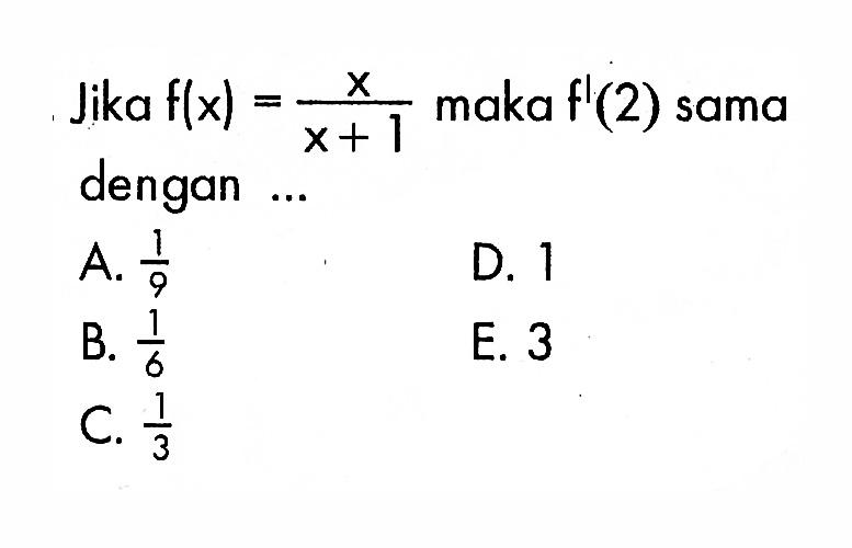 Jika  f(x)=x/x+1 maka f'(2) sama dengan ...