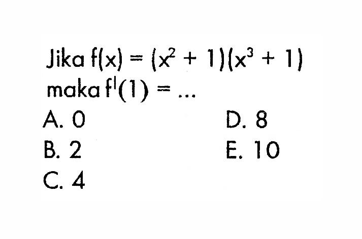 Jika f(x)=(x^2+1)(x^3+1) maka f'(1)=...