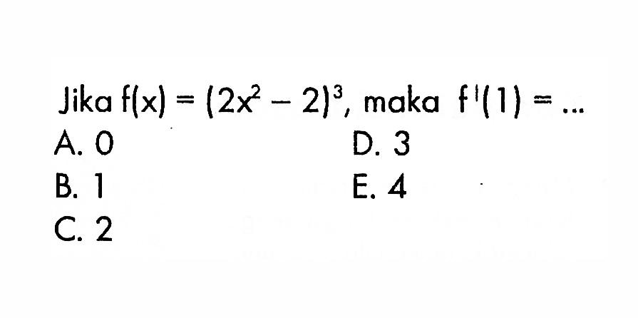 Jika f(x)=(2x^2-2)^3, maka f'(1)=... 