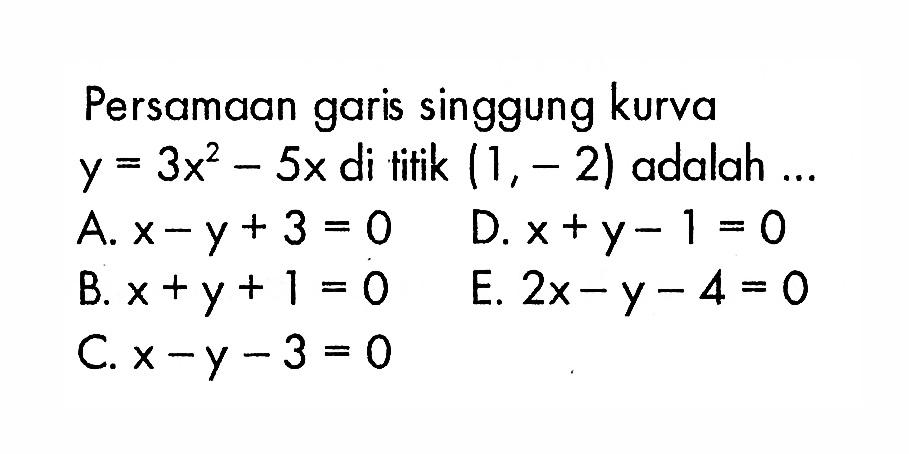 Persamaan garis singgung kurva y=3x^2-5x  di titik  (1,-2)  adalah  .... 