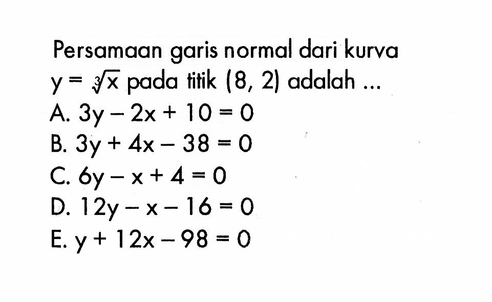 Persamaan garis normal dari kurva y=(x)^(1/3) pada titik (8,2) adalah ... 