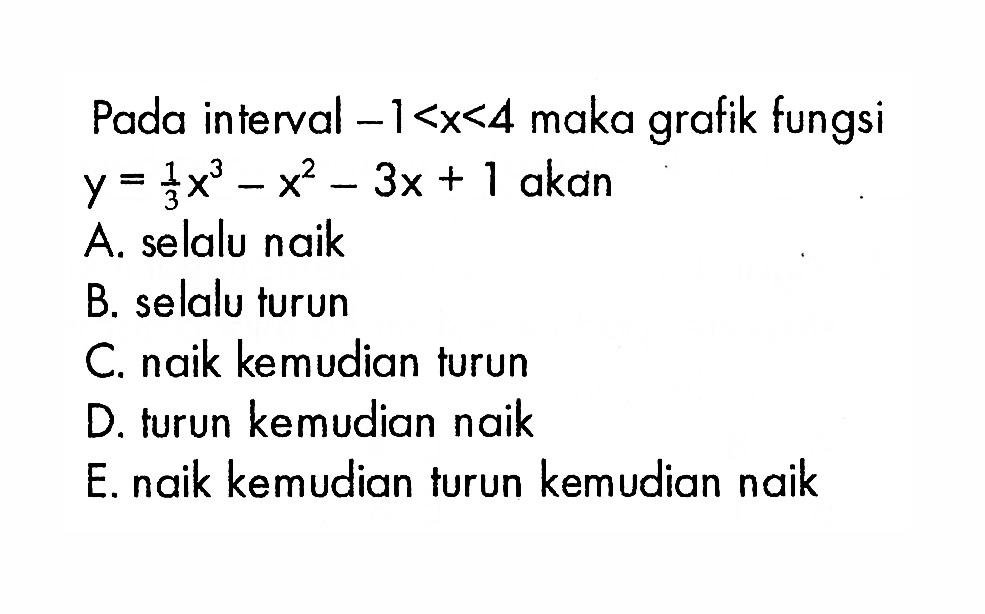 Pada interval -1<x<4 maka grafik fungsi y=(1/3)x^3-x^2-3x+1 akan