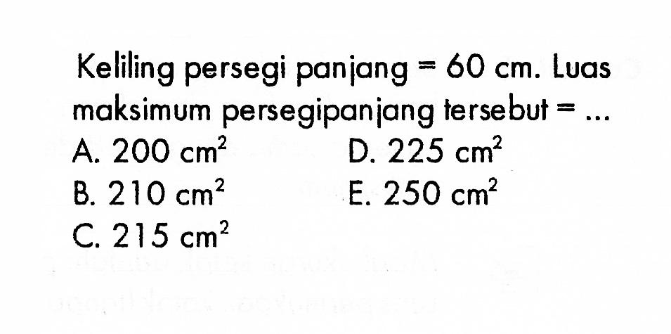 Keliling persegi panjang=60 cm. Luas maksimum persegipanjang tersebut  =....