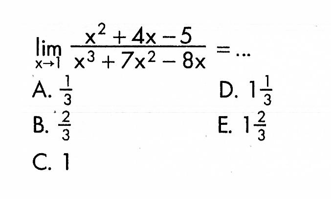 lim  x ->1 (x^2+4x-5)/(x^3+7x^2-8x)=....