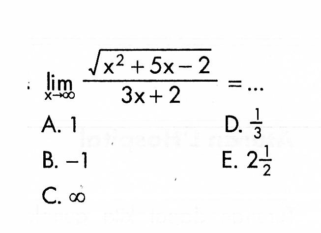  lim x mendekati tak hingga akar(x^2+5x-2)/(3x+2)=.... 